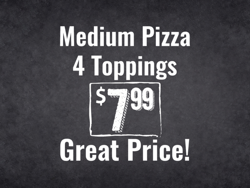 $7.99 Medium 4 Topping Pizza